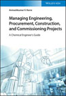 Managing Engineering, Procurement, Construction, and Commissioning Projects: A Chemical Engineer's Guide