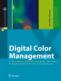 Digital color management: principles and strategies for the print production with ICC profiles, ISO 12647, SWOP, GRACoL and PDF/X-1a