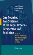 One country, two systems, three legal orders : perspectives of evolution: essays on Macau's legal status after the resumption of sovereignty by China