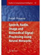 Speech, audio, image and biomedical signal processing using neural networks