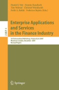 Enterprise applications and services in the finance industry: 3rd International Workshop, FinanceCom 2007, Montreal, Canada, December 8, 2007, Revised Papers