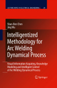 Intelligentized methodology for arc welding dynamical process: visual information acquiring, knowledge modeling and intelligent control of arc welding dynamical process