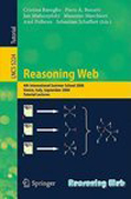 Reasoning web: 4th International Summer School 2008, Venice, Italy, September 7-11, 2008, Tutorial Lectures