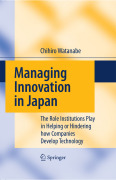 Managing innovation in Japan: the role institutions play in helping or hindering how companies develop technology