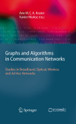 Graphs and algorithms in communication networks: studies in broadband, optical, wireless and ad hoc networks