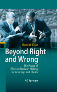Beyond right and wrong: the power of effective decision making for attorneys and clients