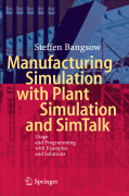 Manufacturing simulation with Plant Simulation and Simtalk: usage and programming with examples and solutions