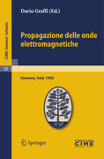 Propagazione delle onde elettromagnetiche: lectures given at the Centro Internazionale Matematico Estivo (C.I.M.E.) held in Varenna (Como), Italy, August 24-September 1, 1956