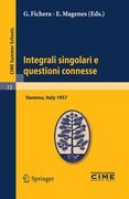 Integrali singolari e questioni connesse: lectures given at the Centro Internazionale Matematico Estivo (C.I.M.E.) held in Varenna (Como), Italy, June 10-19, 1957