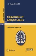 Singularities of analytic spaces: lectures given at the Centro Internazionale Matematico Estivo (C.I.M.E.) held in Bressanone (Bolzano), Italy, June 16-25, 1974