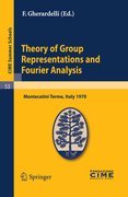 Theory of group representations and Fourier analysis: Lectures given at the Centro Internazionale Matematico Estivo (C.I.M.E.) held in Montecatini Terme (Pistoia), Italy, June 25 - July 4, 1970