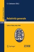 Relatività generale: lectures given at the Centro Internazionale Matematico Estivo (C.I.M.E.) held in Salice d´Ulzio (Torino), Italy, July 16-25, 1964