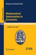 Mathematical optimization in economics: lectures given at the Centro Internazionale Matematico Estivo (C.I.M.E.) held in L´Aquila, Italy, August 29-September 7, 1965