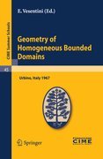 Geometry of homogeneous bounded domains: lectures given at the Centro Internazionale Matematico Estivo (C.I.M.E.) held in Urbino (Pesaro), Italy, July 3-13, 1967