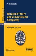 Recursion theory and computational complexity: lectures given at the Centro Internazionale Matematico Estivo (C.I.M.E.) held in Bressanone (Bolzano), Italy, June 14-23, 1979
