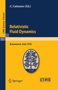 Relativistic fluid dynamics: lectures given at the Centro Internazionale Matematico Estivo (C.I.M.E.) held in Bressanone (Bolzano), Italy, June 7-16, 1970
