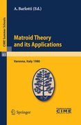 Matroid theory and its applications: Lectures given at the Centro Internazionale Matematico Estivo (C.I.M.E.) held in Varenna (Como), Italy, August 24 - September 2, 1980