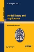 Model theory and applications: lectures given at the Centro Internazionale Matematico Estivo (C.I.M.E.) held in Bressanone (Bolzano), Italy, June 20-28, 1975