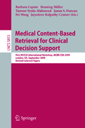Medical content-based retrieval for clinical decision support: First MICCAI International Workshop, MCBR-CBS 2009, London, UK, September 20, 2009 Revised Selected Papers