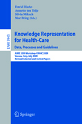Knowledge representation for health-care : data, processes and guidelines: AIME 2009 Workshop KR4HC 2009, Verona, Italy, July 19, 2009, Revised Selected Papers