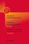 Dictionary of production engineering = wörterbuchder fertigungstechnik = dictionnaire des technique: assembly = montage = assemblage v. IV