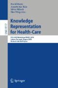 Knowledge representation for health-care: ECAI 2010 Workshop KR4HC 2010, Lisbon, Portugal, August 17, 2010, Revised Selected Papers