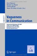 Vagueness in communication: International Workshop, VIC 2009, held as part of ESSLLI 2009, Bordeaux, France, July 20-24, 2009. Revised Selected Papers