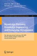 Knowledge discovery, knowledge engineering and knowledge management: First International Joint Conference, IC3K 2009, Funchal, Madeira, Portugal, October 6-8, 2009, Revised Selected Papers
