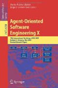 Agent-oriented software engineering X: 10th International Workshop, AOSE 2009, Budapest, Hungary, May 11-12, 2009, Revised Selected Papers