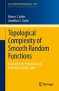 Topological complexity of smooth random functions: École d'Eté de Probabilités de Saint-Flour XXXIX-2009