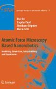 Atomic force microscopy based nanorobotics: modelling, simulation, setup building and experiments