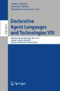 Declarative agent languages and technologies VIII: 8th International Workshop, DALT 2009, Toronto, Canada, May 10, 2010, Revised Selected And Invited Papers