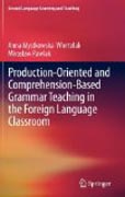 Production-oriented and comprehension-based grammar teaching in the foreign language classroom