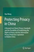 Protecting privacy in China: a research on China’s privacy standards and the possibility of establishing the right to privacy and the information privacy protection legislation in modern China