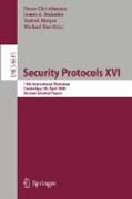 Security protocols XVI: 16th International Workshop, Cambridge, UK, April 16-18, 2008. Revised Selected Papers