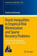 Oracle inequalities in empirical risk minimization and sparse recovery problems: Ecole d’Eté de Probabilités de Saint-FlourXXXVIII-2008