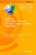 Building innovation pipelines through computer-aided innovation: 4th IFIP WG 5.4 Working Conference, CAI 2011, Strasbourg, France, June 30 - July 1, 2011, Proceedings