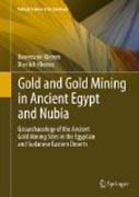 Gold and goldmining in ancient Egypt and Nubia: geoarchaeology of the ancient goldmining sites in the Egyptian and Sudanese eastern desert