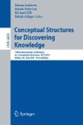 Conceptual structures for discovering knowledge: 19th International Conference On Conceptual Structures, ICCS 2011, Derby, UK, July 25-29, 2011, Proceedings