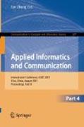 Applied informatics and communication, part IV: International Conference, ICAIC 2011, Xi'an, China, August 20-21, 2011, Proceedings, part IV