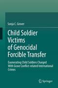 Child soldier victims of genocidal forcible transfer: exonerating child soldiers charged with grave conflict-related international crimes