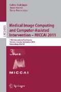 Medical image computing and computer-assisted intervention - MICCAI 2011: 14th International Conference, Toronto, Canada, September 18-22, 2011, Proceedings, part III