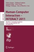 Human-computer interaction : INTERACT 2011: 13th IFIP TC 13 International Conference, Lisbon, Portugal, September 5-9, 2011, Proceedings, part I