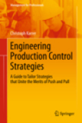 Engineering production control strategies: a guide to tailor strategies that unite the merits of push and pull