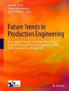 Future trends in production engineering: Proceedings of the First Conference of the German Academic Society for Production Engineering (WGP), Berlin, Germany, 8th-9th June 2011