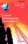 Critical infrastructure protection V: 5th IFIP WG 11.10 International Conference on Critical Infrastructure Protection, ICCIP 2011, Hanover, NH, USA, March 23-25, 2011, Revised Selected Papers