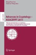 Advances in cryptology -- ASIACRYPT 2011: 17th International Conference on the Theory and Application of Cryptology and Information Security, Seoul, South Korea, December 4-8, 2011, Proceedings