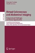 Virtual colonoscopy and abdominal imaging : computational challenges and clinical opportunities: Second International Workshop, held in conjunction with MICCAI 2010, Beijing, China, September 20, 2010, Revised Selected Papers