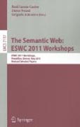 The semantic web : ESWC 2011 workshops: Workshops at the 8th Extended Semantic Web Conference, ESWC 2011, Heraklion, Greece, May 29-30, 2011, Revised Selected Papers