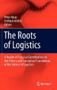 The roots of logistics: a reader of classical contributions to the history and conceptual foundations of the science of logistics